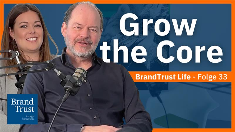 BrandTrust Life: "Grow the Core"