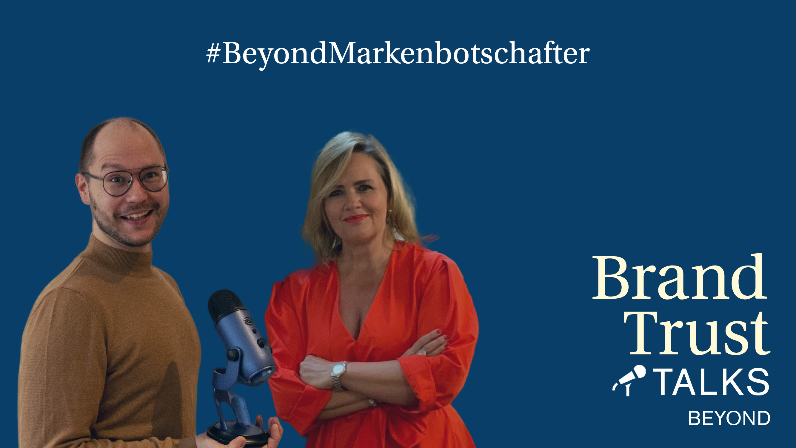 BrandTrust Talks Beyond: Markenbotschafter BrandTrust Talks Beyond: Markenbotschafter