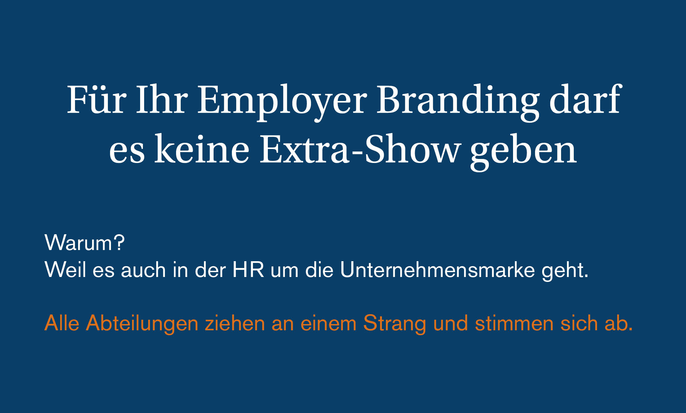 Für Ihr Employer Branding darf es keine Extra-Show geben Für Ihr Employer Branding darf es keine Extra-Show geben