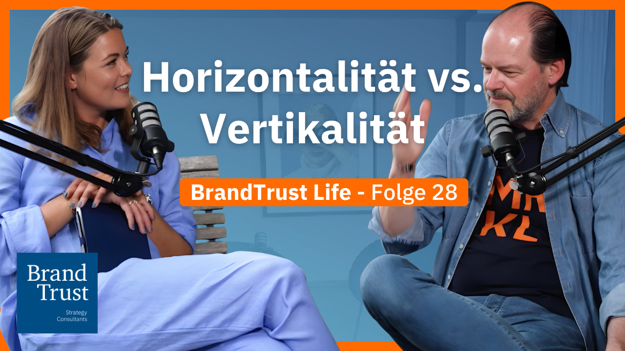 BrandTrust Life: Horizontalität vs. Vertikalität